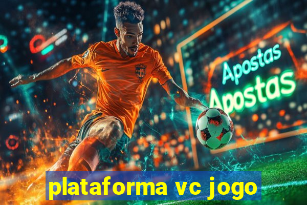 plataforma vc jogo